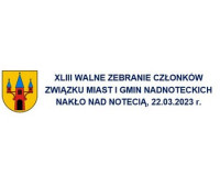 XLIII Walne Zebranie Członków Związku Miast i Gmin Nadnoteckich, 22.03.2023r.