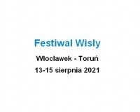 Festiwal Wisły Włocławek - Toruń 13-15 sierpnia 2021